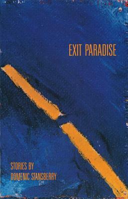 Exit Paradise: Stories by Domenic Stansberry