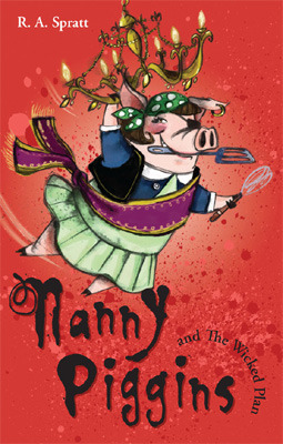Nanny Piggins and the Wicked Plan by R.A. Spratt