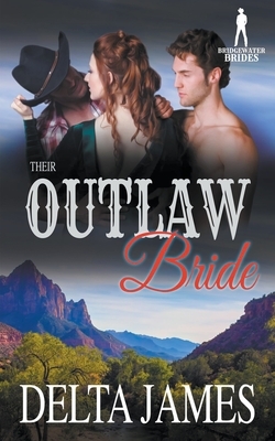 Their Outlaw Bride by Bridgewater Brides, Delta James