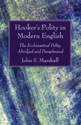 Hooker's Polity in Modern English by John S. Marshall, Richard Hooker