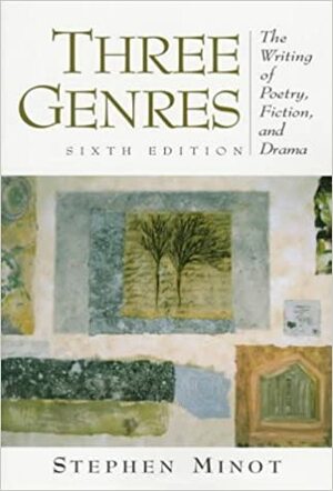 Three Genres: The Writing of Poetry, Fiction, and Drama by Stephen Minot