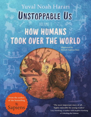Unstoppable Us: The Incredible True Story of the Human Race by Yuval Noah Harari