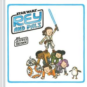 Rey and Pals: (darth Vader and Son Series, Funny Star Wars Book for Kids and Adults) by Jeffrey Brown