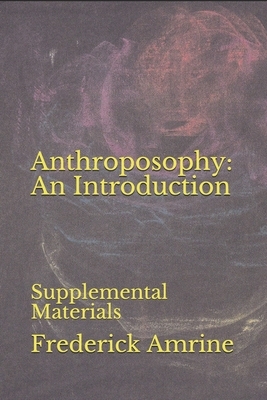 Anthroposophy: An Introduction: Supplemental Materials by Frederick Amrine