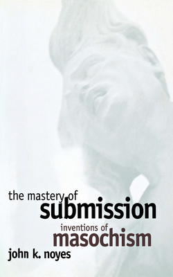 The Mastery of Submission by John K. Noyes