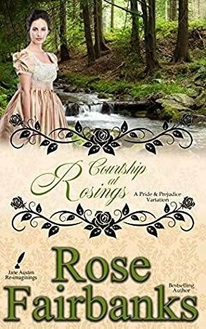 Courtship at Rosings: A Pride and Prejudice Novella by Rose Fairbanks