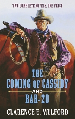 The Coming of Cassidy and Bar-20 by Clarence E. Mulford