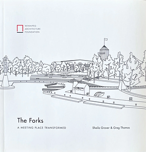 The Forks, a Meeting Place Transformed by Sheila Grover, Gregory Thomas