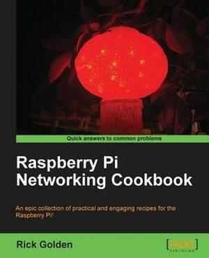 Raspberry Pi Networking Cookbook by Richard Golden