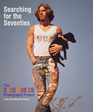 Searching for the Seventies: The DOCUMERICA Photography Project by Bruce I. Bustard, Bill Ruckelshaus