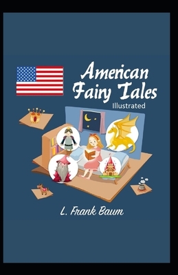 American Fairy Tales Illustrated by L. Frank Baum