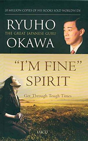 I'm Fine : Spirit: How To Get Through Tough Times by Ryuho Okawa