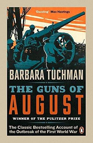 The Guns of August by Barbara Tuchman by Barbara W. Tuchman, Barbara W. Tuchman