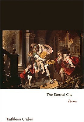 The Eternal City: Poems by Kathleen Graber