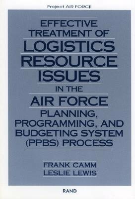 Effective Treatment of Logistics Resource Issues in the Air Force Planning, Programming, and Bugeting System (Ppbs) Process by Frank Camm, Leslie Lewis