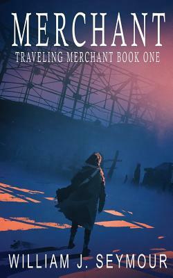 Merchant: Traveling Merchant Book One by William J. Seymour