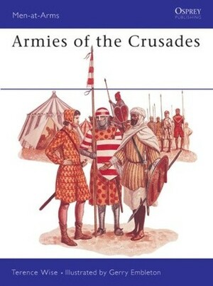 Armies of the Crusades by Terence Wise