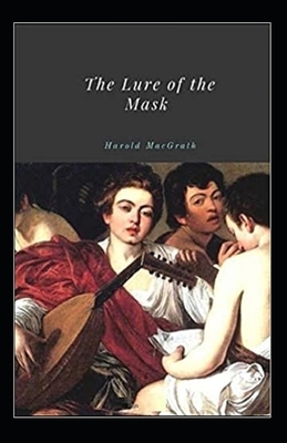 The Lure of the Mask Illustrated by Harold Macgrath