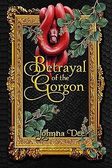 Betrayal of the Gorgon by Johnna Dee