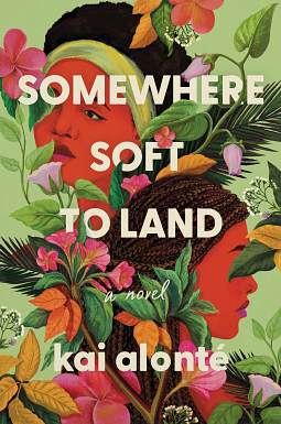 Somewhere Soft to Land: A Novel by kai alonté