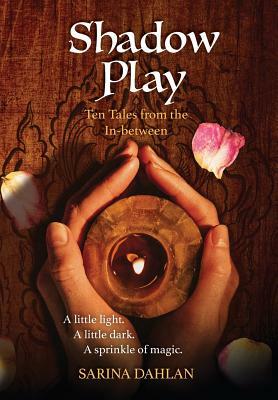 Shadow Play: Ten Tales from the In-between by Sarina Dahlan