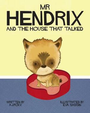 Mr Hendrix and The House That Talked by A. J. Foxx