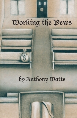 Working the Pews by Anthony Watts