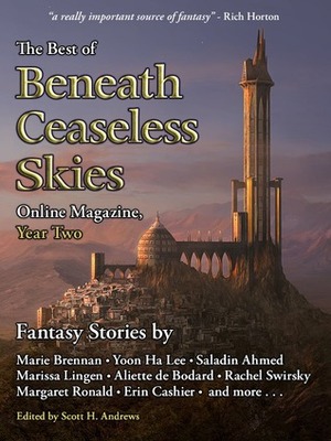 The Best of Beneath Ceaseless Skies Online Magazine, Year Two by Scott H. Andrews