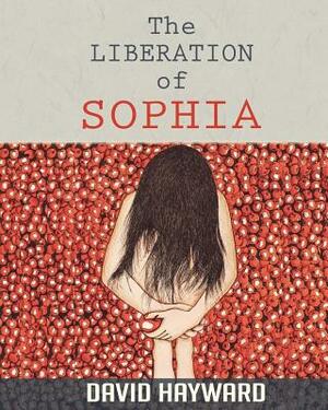 The Liberation of Sophia by David Hayward