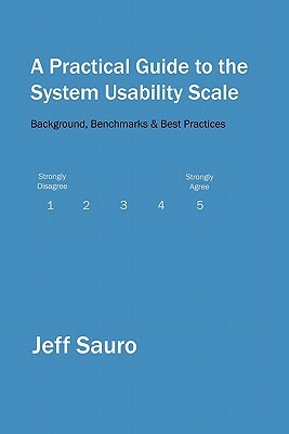 A Practical Guide to the System Usability Scale: Background, Benchmarks & Best Practices by Jeff Sauro