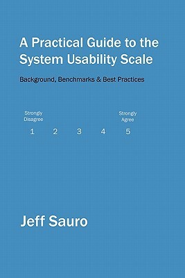 A Practical Guide to the System Usability Scale: Background, Benchmarks & Best Practices by Jeff Sauro