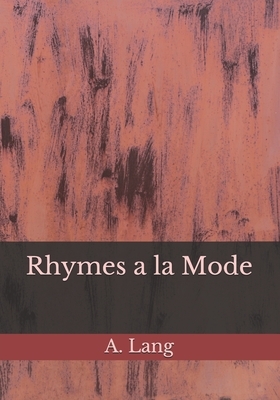 Rhymes a la Mode by A. Lang