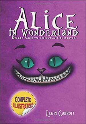 Alice in Wonderland: Alice's Adventures In Wonderland / Through The Looking Glass / Alice's Adventures Under Ground / The Hunting Of The Snark by Lewis Carroll