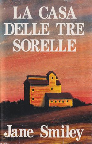 La casa delle tre sorelle by Jane Smiley