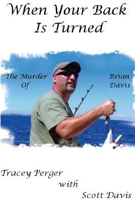 When Your Back Is Turned: The Murder of Brian Davis by Scott Davis, Tracey Perger