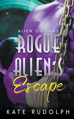 Rogue Alien's Escape by Kate Rudolph