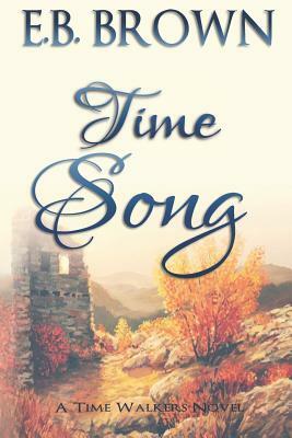 Time Song: A Time Walkers Novel by E. B. Brown