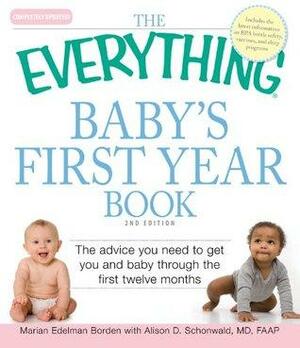 The Everything Baby's First Year Book: The advice you need to get you and baby through the first twelve months by Marian Edelman Borden, Alison D. Schonwald