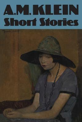 Collected Works of A.M. Klein: Short Stories by 