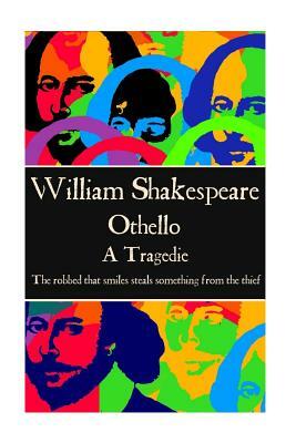 William Shakespeare - Othello: The robbed that smiles steals something from the thief by William Shakespeare