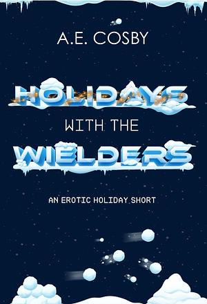 Holidays With the Wielders: An Erotic Holiday Short by A.E. Cosby