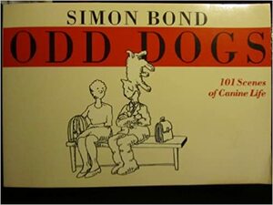 Odd Dogs: A Hundred and One Scenes of Canine Life by Simon Bond