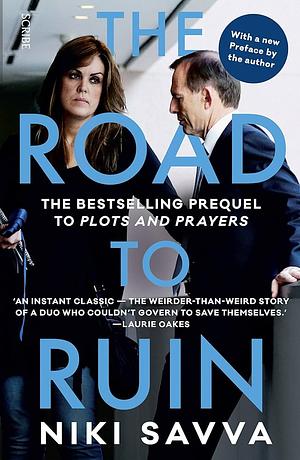 The Road to Ruin: How Tony Abbott and Peta Credlin Destroyed Their Own Government by Niki Savva