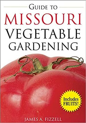 Guide to Missouri Vegetable Gardening by James A. Fizzell