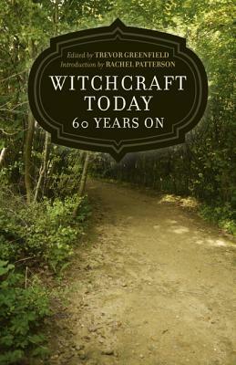 Witchcraft Today - 60 Years on by Trevor Greenfield