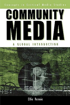 Community Media: A Global Introduction by Ellie Rennie