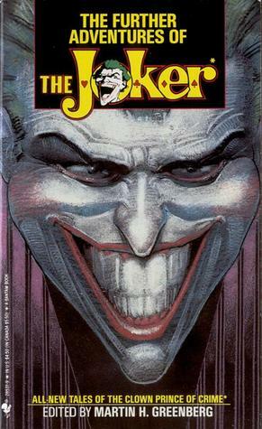 The Further Adventures of The Joker by Robert R. McCammon, Dan Simmons, Robert Sheckley, Joey Cavalieri, Andy Helfer, Edward Bryant, F. Paul Wilson, Mike Resnick, Edward Wellen, George Alec Effinger, Stuart M. Kaminsky, Sheri S. Tepper, Garfield Reeves-Stevens, Mark L. Van Name, Paul Witcover, Joe R. Lansdale, Edward D. Hoch, Elizabeth Hand, Will Murray, Martin H. Greenberg, Karen Haber, Marco Palmieri, Henry Slesar