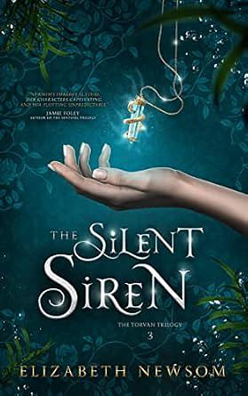 The Silent Siren: The Torvan Trilogy Book 3 by Elizabeth Newsom