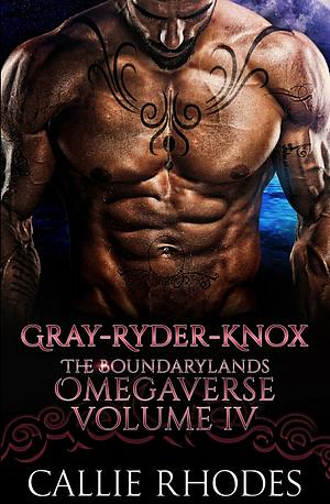 Gray-Ryder-Knox: The Boundarylands Omegaverse Volume IV: M/F Alpha Omega Romance by Callie Rhodes