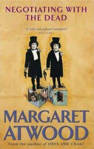 Negotiating with the Dead by Margaret Atwood